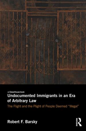Cover of the book Undocumented Immigrants in an Era of Arbitrary Law by Lisa Clarke