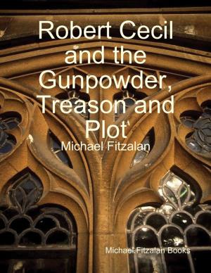 Cover of the book Robert Cecil and the Gunpowder, Treason and Plot by Aimee Leigh Burmeister
