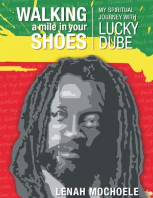 Cover of the book Walking a Mile In Your Shoes: My Spiritual Journey With Lucky Dube by Justin Stevens