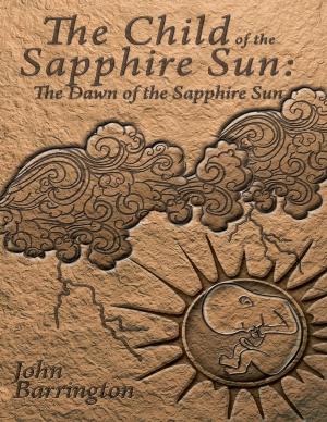 Cover of the book The Child of the Sapphire Sun: The Dawn of the Sapphire Sun by Robyn Jenkins