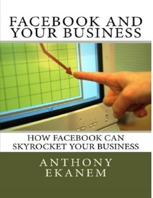 Cover of the book How Facebook Can Skyrocket Your Business by Stephonia Bush