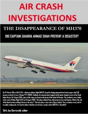 Cover of the book Air Crash Investigations - The Disappearance of MH370 - Did Captain Zaharie Ahmad Shah Prevent a Disaster? by Robert Davis