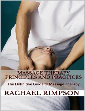 Cover of the book Massage Therapy Principles and Practices: The Definitive Guide to Massage Therapy by Michael Fitzalan