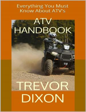 Cover of the book Atv Handbook: Everything You Must Know About Atvs by Jeremy Smith