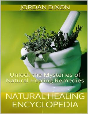 Cover of the book Natural Healing Encyclopedia: Unlock the Mysteries of Natural Healing Remedies by Candy Kross