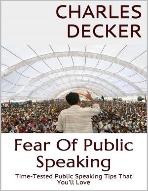 Book cover of Fear of Public Speaking: Time Tested Public Speaking Tips That You'll Love