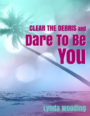 Cover of the book Clear the Debris and Dare to Be You by Doreen Milstead
