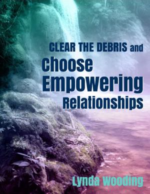 Book cover of Clear the Debris and Choose Empowering Relationships