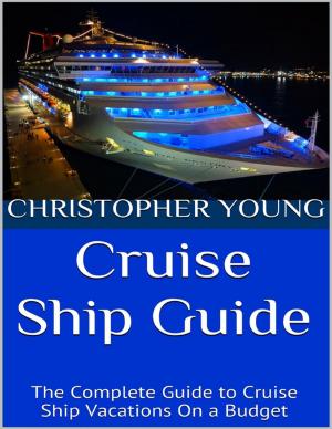 Cover of the book Cruise Ship Guide: The Complete Guide to Cruise Ship Vacations On a Budget by M. D. Paice