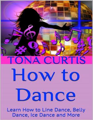 Cover of How to Dance: Learn How to Line Dance, Belly Dance, Ice Dance and More