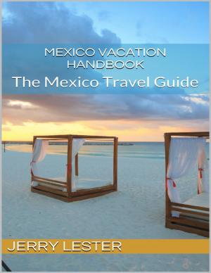 Cover of the book Mexico Vacation Handbook: The Mexico Travel Guide by BRIGHT A. NKWAZEMAH