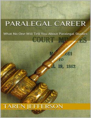 Cover of the book Paralegal Career: What No One Will Tell You About Paralegal Studies by Tony Kelbrat