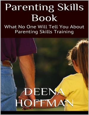 Book cover of Parenting Skills Book: What No One Will Tell You About Parenting Skills Training