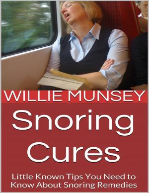 Cover of the book Snoring Cures: Little Known Tips You Need to Know About Snoring Remedies by World Travel Publishing