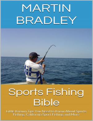 Cover of Sports Fishing Bible: Little Known Tips You Need to Know About Sports Fishing, California Sport Fishing and More