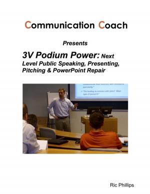 Cover of the book 3V Podium Power: Next Level Public Speaking, Presenting, Pitching & PowerPoint Repair by Paige Lehman