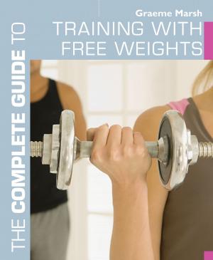 bigCover of the book The Complete Guide to Training with Free Weights by 