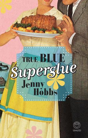 Cover of the book True Blue Superglue by Darren Scott