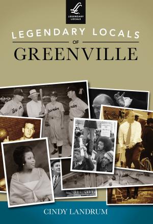 Cover of the book Legendary Locals of Greenville by Kimberly M. Davenport