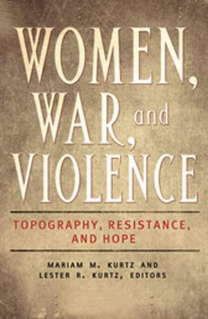 Cover of the book Women, War, and Violence: Topography, Resistance, and Hope [2 volumes] by Michele Payn