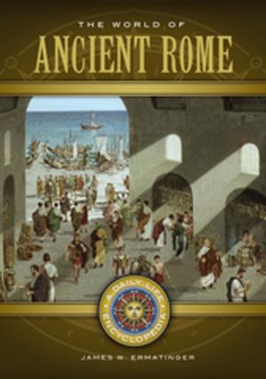 Cover of the book The World of Ancient Rome: A Daily Life Encyclopedia [2 volumes] by Kathy L. Middleton