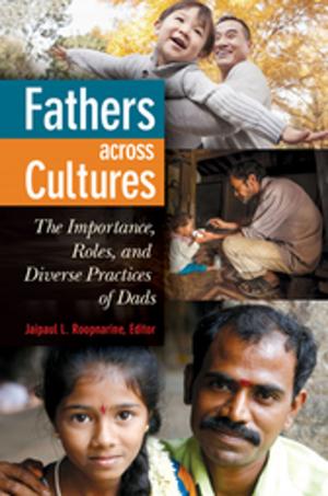Cover of the book Fathers Across Cultures: The Importance, Roles, and Diverse Practices of Dads by Joan E. Standora, Alex Bogomolnik, Malgorzata Slugocki