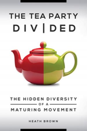 Cover of the book The Tea Party Divided: The Hidden Diversity of a Maturing Movement by 