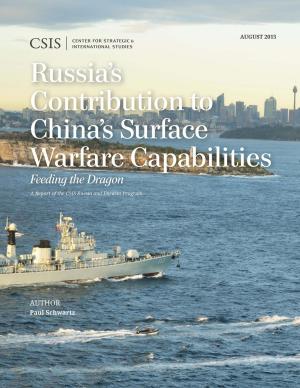 Cover of the book Russia's Contribution to China's Surface Warfare Capabilities by Anthony H. Cordesman, Bryan Gold, Ashley Hess
