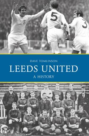 Cover of the book Leeds United: A History by Beth & Steve Pipe