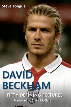 Cover of the book David Beckham Fifty Defining Fixtures by Chris Witts