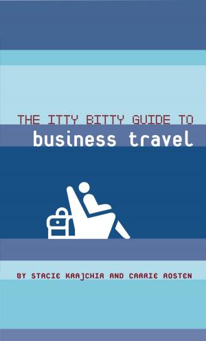 Cover of the book The Itty Bitty Guide to Business Travel by Chris Pauls, Matt Solomon