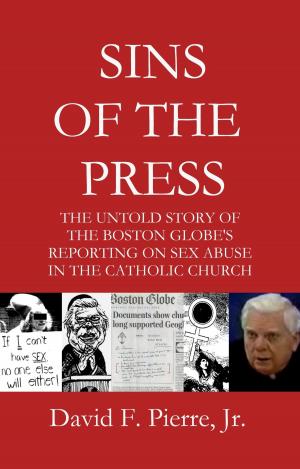 Book cover of Sins of the Press: The Untold Story of The Boston Globe's Reporting on Sex Abuse in the Catholic Church