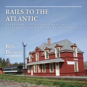Cover of the book Rails to the Atlantic by Don Easton