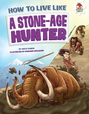Cover of the book How to Live Like a Stone-Age Hunter by Kristin Sterling
