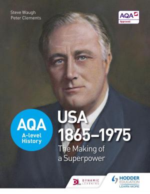Cover of the book AQA A-level History: The Making of a Superpower: USA 1865-1975 by J. Rafael Angel