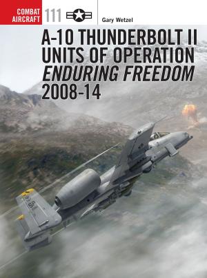 Book cover of A-10 Thunderbolt II Units of Operation Enduring Freedom 2008-14