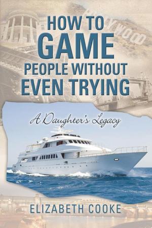 Cover of the book How to Game People Without Even Trying by Daniel Iyeks