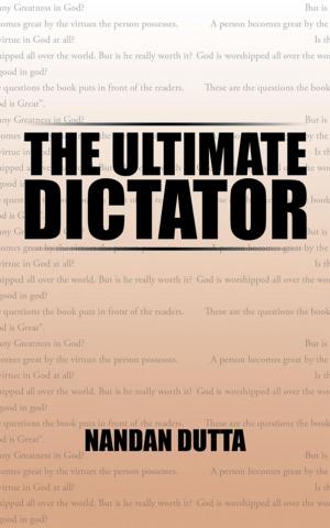 Cover of the book The Ultimate Dictator by Dr. Jyotsna Sinha