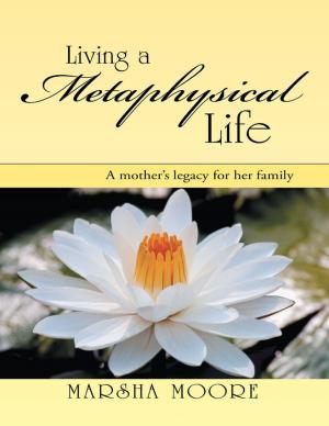 Cover of the book Living a Metaphysical Life: A Mother’s Legacy for Her Family by Michael W. Mountain
