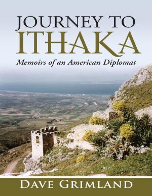 Cover of the book Journey to Ithaka: Memoirs of an American Diplomat by Dr. Emmanuel Asoluka Ihejirika