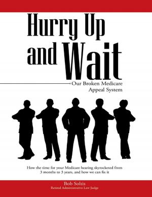 Cover of the book Hurry Up and Wait: Our Broken Medicare Appeal System by Michael R. Gardner