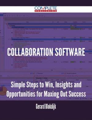 Cover of the book Collaboration software - Simple Steps to Win, Insights and Opportunities for Maxing Out Success by Anna Chase