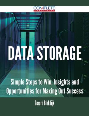 Cover of the book Data Storage - Simple Steps to Win, Insights and Opportunities for Maxing Out Success by Gerard Blokdijk