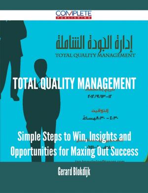 bigCover of the book Total Quality Management - Simple Steps to Win, Insights and Opportunities for Maxing Out Success by 