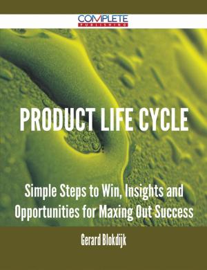 bigCover of the book Product Life Cycle - Simple Steps to Win, Insights and Opportunities for Maxing Out Success by 