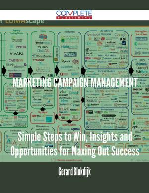 Book cover of Marketing Campaign Management - Simple Steps to Win, Insights and Opportunities for Maxing Out Success
