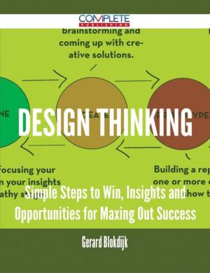 Cover of the book Design Thinking - Simple Steps to Win, Insights and Opportunities for Maxing Out Success by Jo Franks