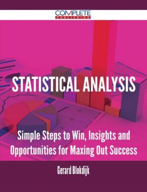 Cover of the book Statistical Analysis - Simple Steps to Win, Insights and Opportunities for Maxing Out Success by Stevenson Rodney