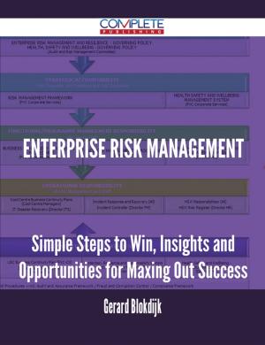 Cover of the book Enterprise Risk Management - Simple Steps to Win, Insights and Opportunities for Maxing Out Success by Jennifer Haley