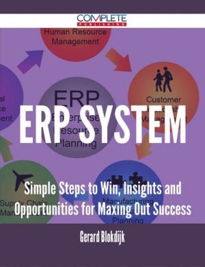 Cover of the book ERP System - Simple Steps to Win, Insights and Opportunities for Maxing Out Success by Shirley Valentine
